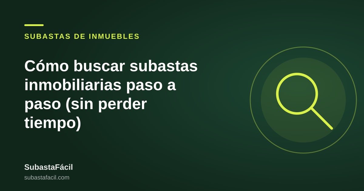Cómo buscar subastas inmobiliarias paso a paso (sin perder tiempo)