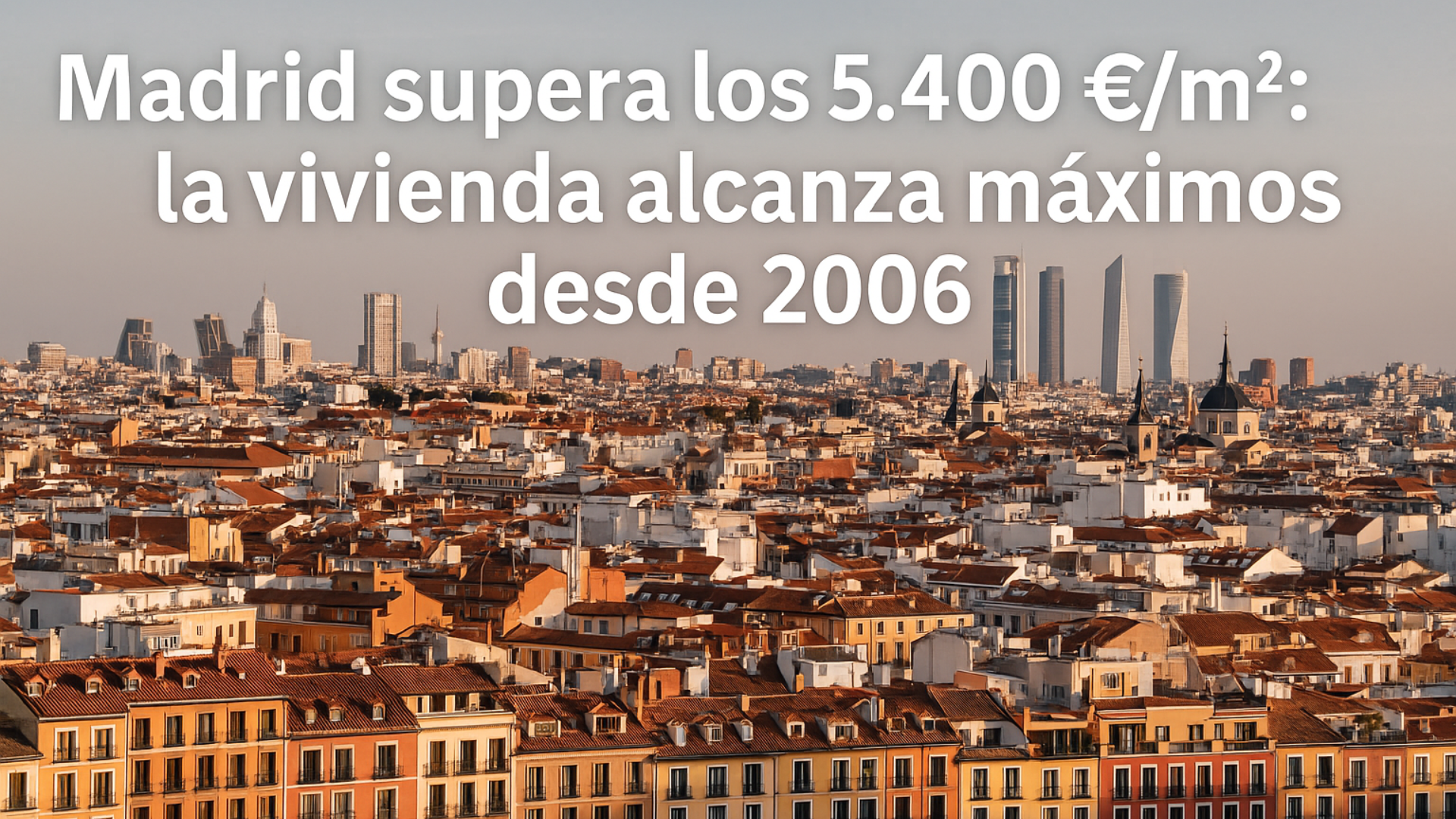 Madrid supera los 5.400 €/m²: la vivienda alcanza máximos desde 2006